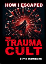📚 New Book: How I Escaped The Trauma Cult 📚 New Book: How I Escaped The Trauma Cult